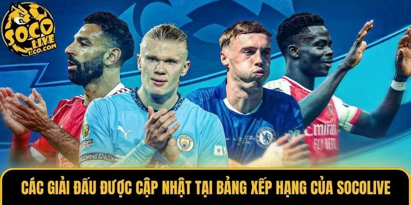 Các giải đấu được cập nhật tại bảng xếp hạng của Socolive