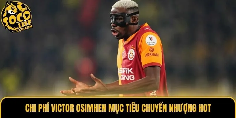 Chi phí Victor Osimhen mục tiêu chuyển nhượng hot