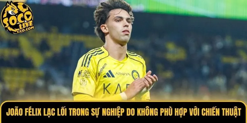 João Félix lạc lối trong sự nghiệp do không phù hợp với chiến thuật