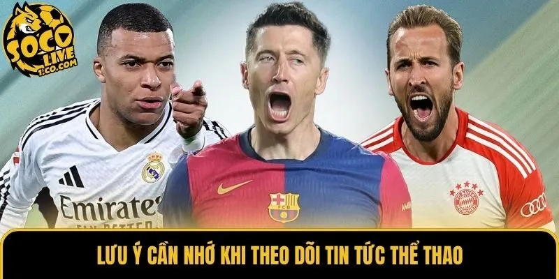 Lưu ý cần nhớ khi theo dõi tin tức thể thao