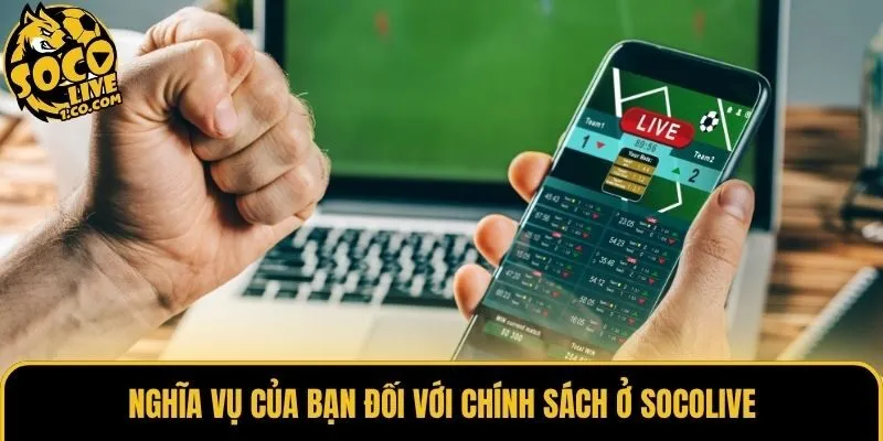 Nghĩa vụ của bạn đối với chính sách ở Socolive