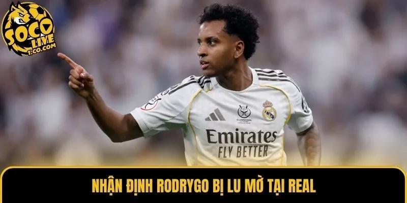 Nhận định Rodrygo bị lu mờ tại Real
