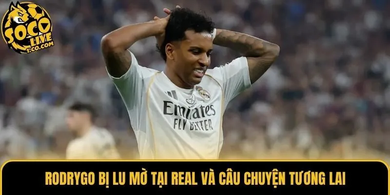 Rodrygo bị lu mờ tại Real và câu chuyện tương lai