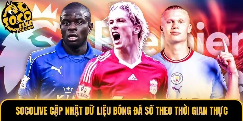 Socolive cập nhật dữ liệu bóng đá số theo thời gian thực