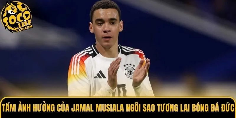 Tầm ảnh hưởng của Jamal Musiala ngôi sao tương lai bóng đá Đức