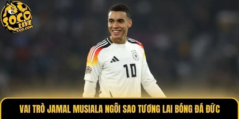 Vai trò Jamal Musiala ngôi sao tương lai bóng đá Đức